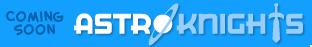 AstroKnights coming soon AstroKnights coming soon